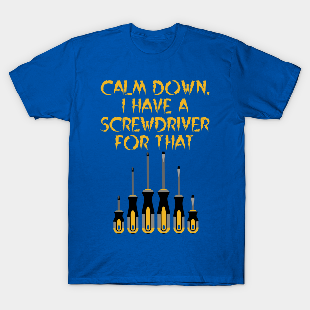 Discover Calm Down, I have a screwdriver for that, architect gift - Electrician - T-Shirt