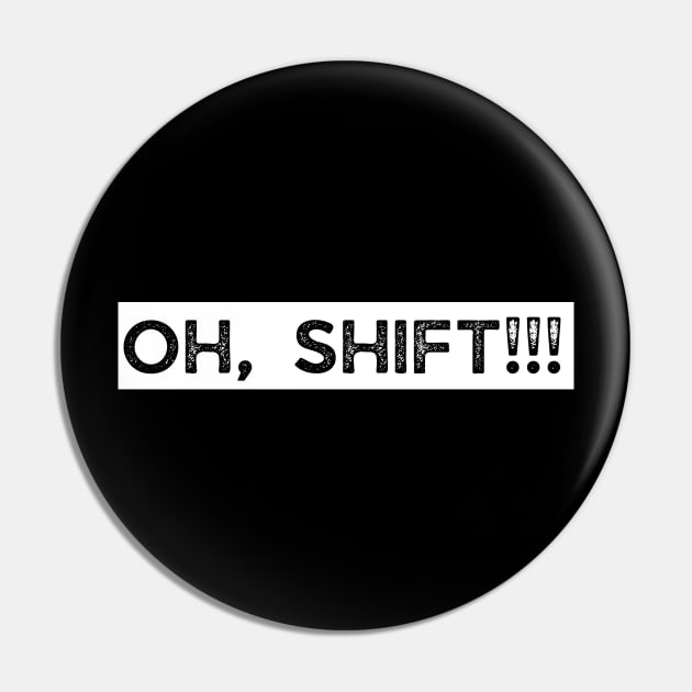 Oh Shift ! - funny car drivers gift Pin by busines_night