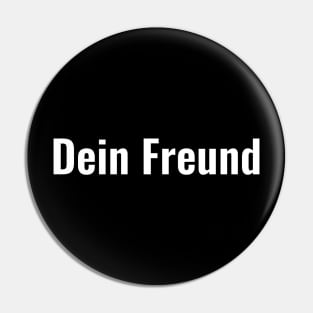 Dein Freund Pin