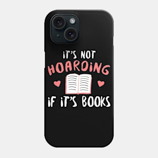 It's Not Hoarding If It's Books - Reading Reader Phone Case