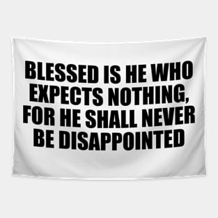 Blessed is he who expects nothing, for he shall never be disappointed Tapestry