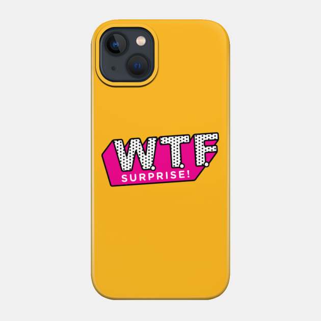 Wtf Surprise Lol Surprise Phone Case Teepublic