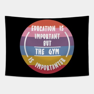 Education is important but the Gym is importanter Tapestry