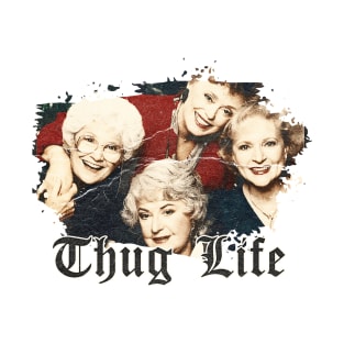 Thug Life Golden Girls T-Shirt