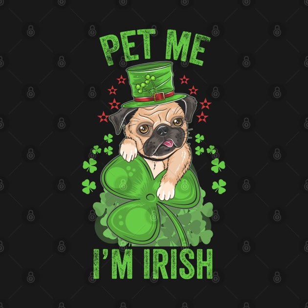 Pet me I'm Irish Funny Pug Leprechaun St Patrick's Day Pug Lover Gift by BadDesignCo