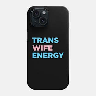 Trans Wife Energy Phone Case