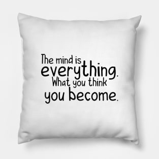 The mind is everything what you become Pillow