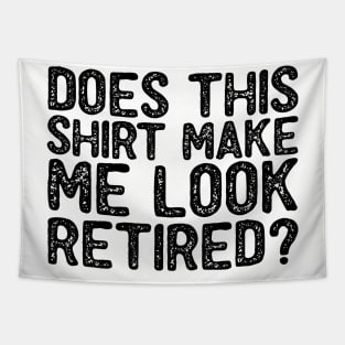 Does This Shirt Make Me Look Retired-Retirement- Tapestry