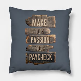 Make Your Passion Your Paycheck - Follow Your Dreams Pillow