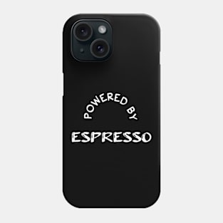 Powered by Espresso Phone Case