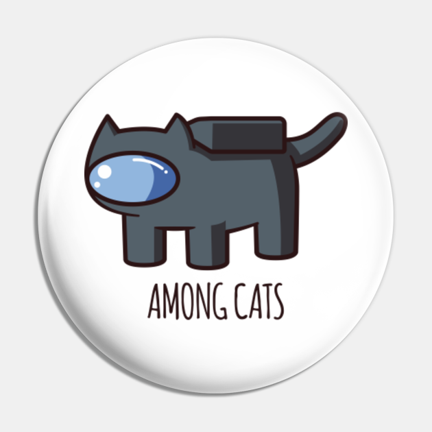 Among Us black cat - Among Us - Pin | TeePublic