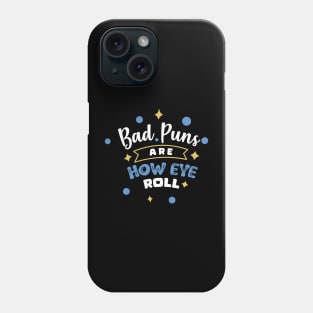 Bad Puns Are How Eye Roll Phone Case