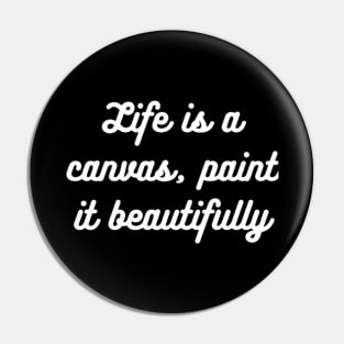 "Life is a canvas, paint it beautifully" Pin