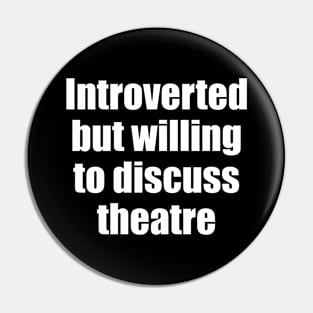 Introverted but willing to discuss theatre Pin