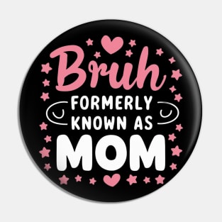 Bruh Formerly Known As Mom Birthday Mom Gift Pin