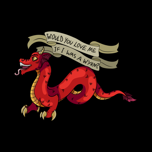 Would You Love Me if I was a Wyrm? by chronicallycrafting