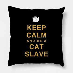 Keep calm and be a cat slave Pillow