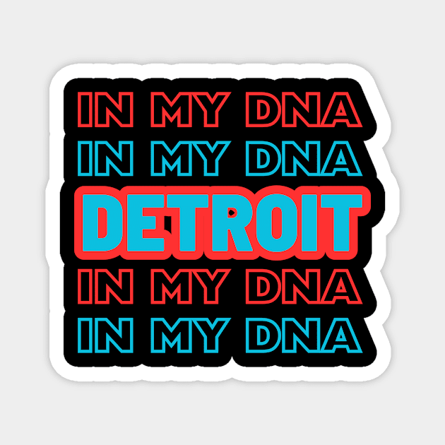 Detroit in my DNA Magnet by Dress Wild