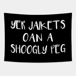 YER JAIKETS OAN A SHOOGLY PEG, Scots Language Phrase Tapestry