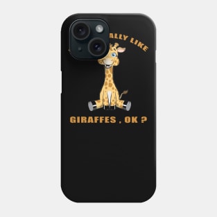 I Just Really Like giraffes Ok funny gift idea Phone Case