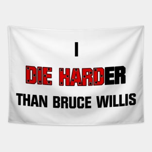 I die harder than Bruce Willis Tapestry