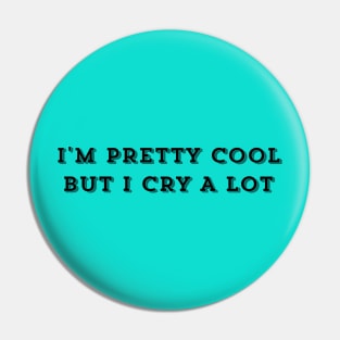 I'm Pretty Cool But I Cry A Lot - Humor Funny Saying Funny Quote Funny Slogan Pin