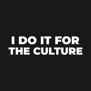 I Do it For the Culture T-Shirt