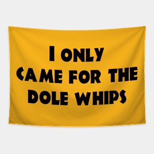 Came for the Dole Whips - Black Print Tapestry