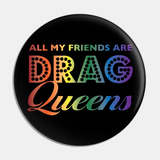 All My Friends Are Drag Queens Pin by Sharayah