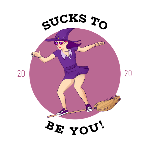 Sucks To Be You 2020 by Make a Plan Store