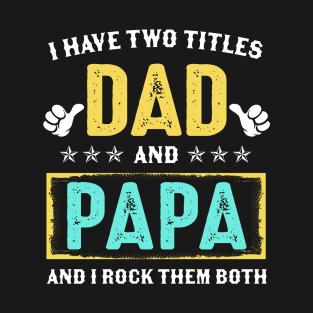 I Have Two Titles Dad And Papa And I Rock Them Both T-Shirt