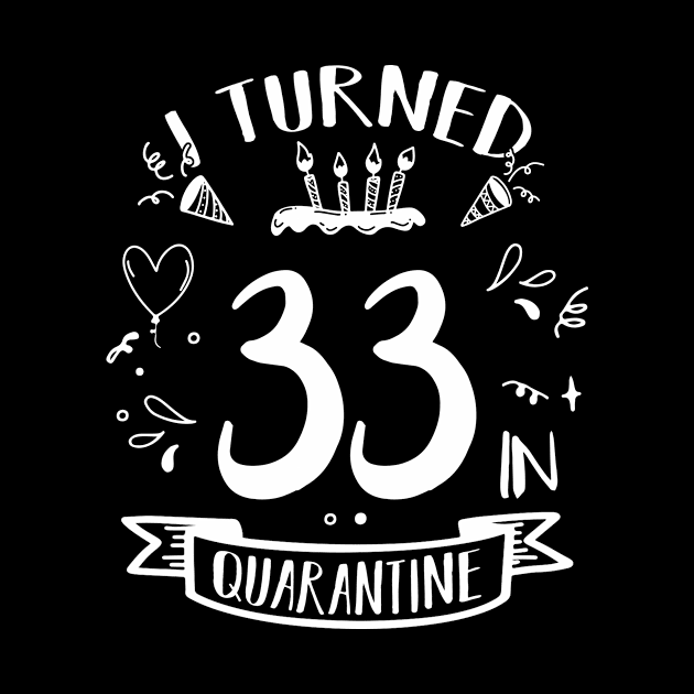 I Turned 33 In Quarantine by quaranteen