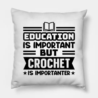 Education is important, but crochet is importanter Pillow