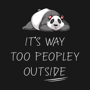 It's way Too Peopley Outside - Funny Anti-people T-Shirt