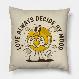 Love always decide by mood Pillow