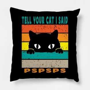 Tell Your Cat I Said Pspsps Pillow