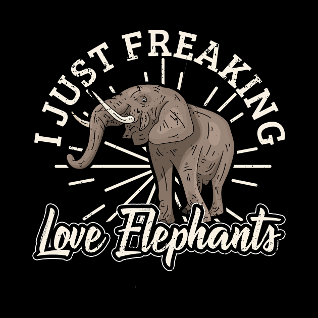 I Just Freaking Love Elephants by funkyteesfunny