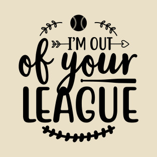 I'M Out of Your League Baseball T-Shirt