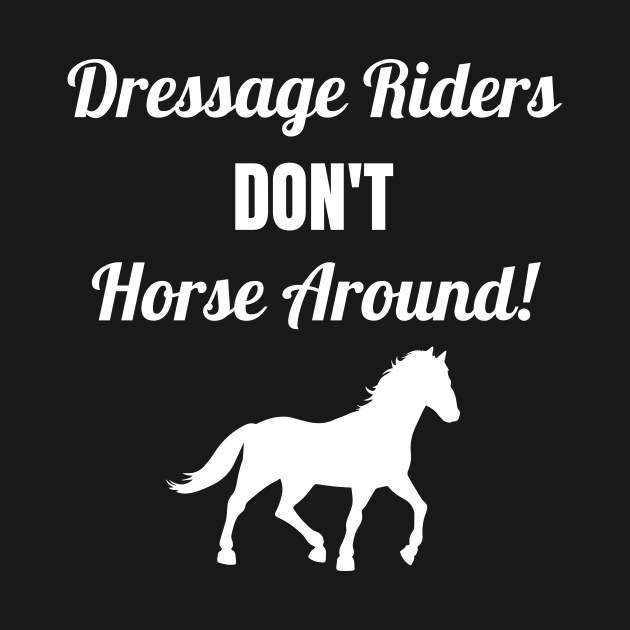 Dressage Riders Don't Horse Around by Comic Horse-Girl