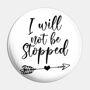 I Will Not Be Stopped Pin