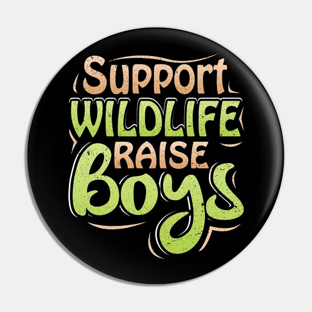 Support Wildlife Raise Boys Pin by LemoBoy