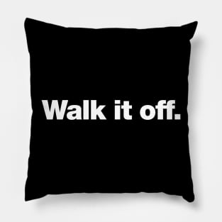 Walk it off. Pillow