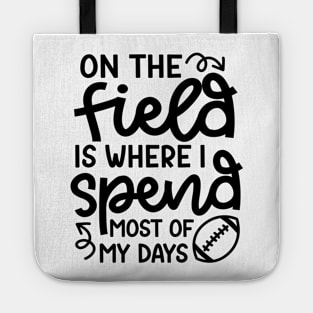 On The Field Is Where I Spend Most Of My Days Football Funny Tote