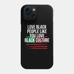 Love black people like you love black culture Phone Case