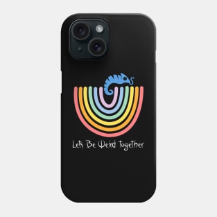 Lets be Weird Together! Phone Case