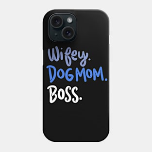 Wifey, Dog Mom, Boss Phone Case