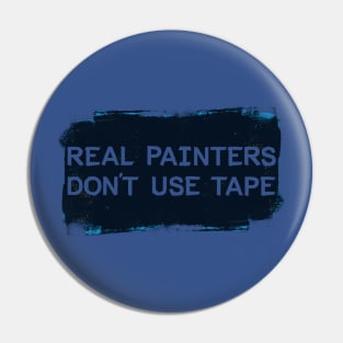 Real Painters Don't Use Tape Pin