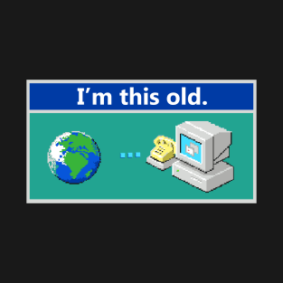 As Old As Dial-Up Internet T-Shirt