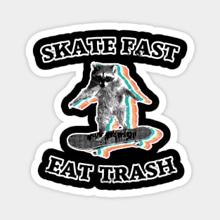 Skate fast, eat trash - radical raccoon Magnet