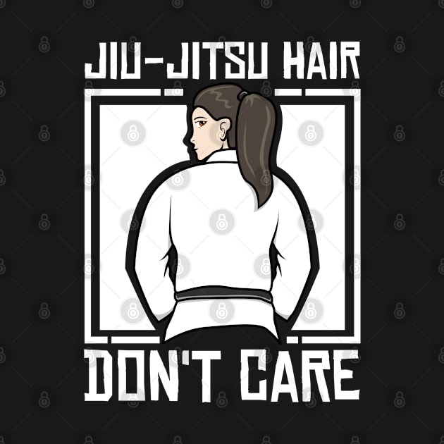 Jiu-Jitsu Hair Don't Care  - Funny Jiu-Jitsu by jkshirts